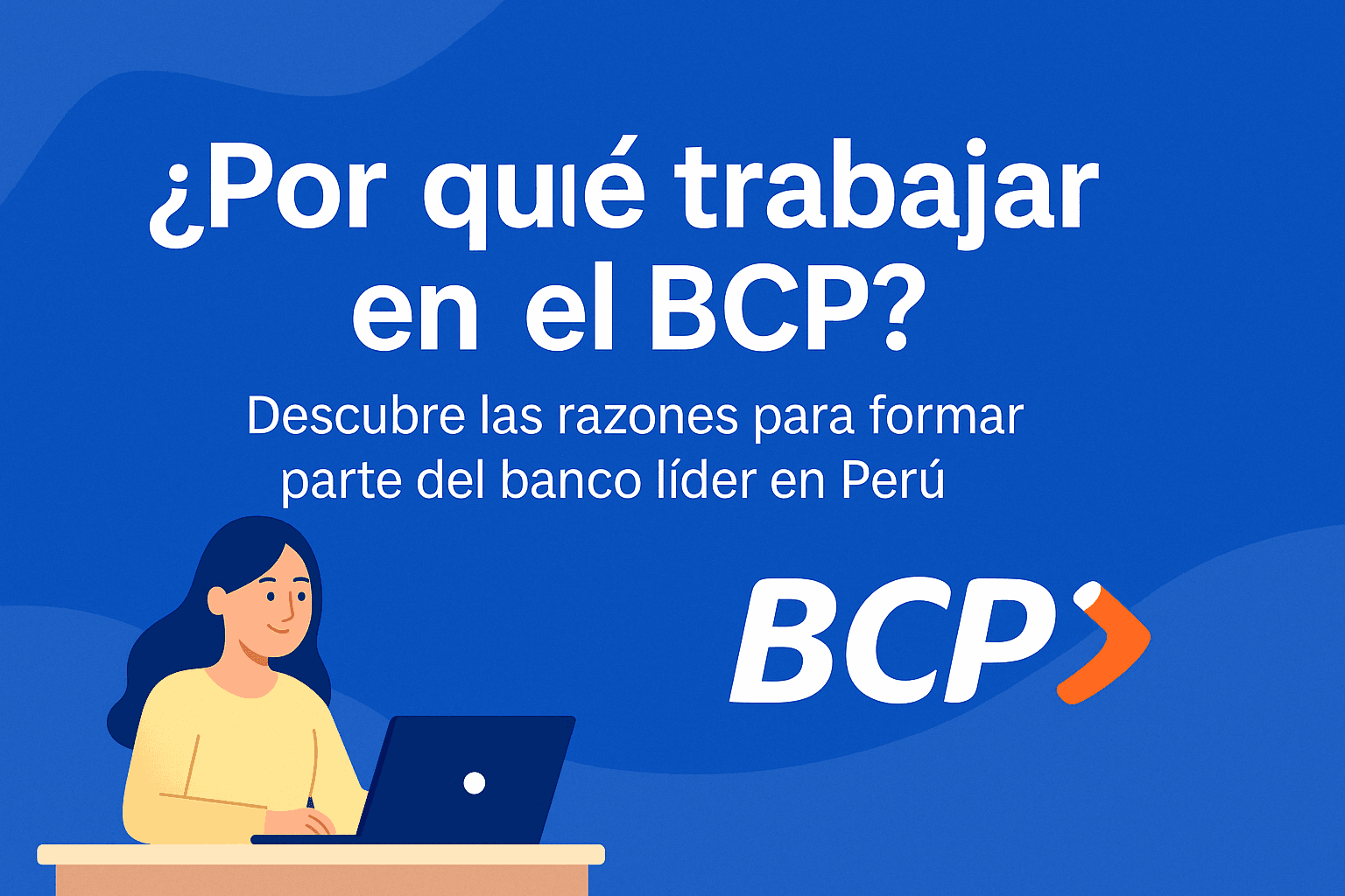 ¿Por qué trabajar en el BCP? Descubre las razones para formar parte del banco líder en Perú